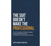 The Suit Doesn't Make The Professional: An ironic analysis of the growing gap between appearance and competence in the professional world