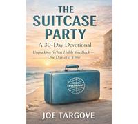 The Suitcase Party: A 30 Day Devotional: Unpacking What Hold You Back