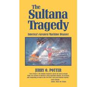 The Sultana Tragedy: America's Greatest Maritime Disaster
