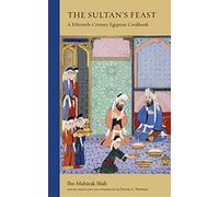 The Sultan's Feast: A Fifteenth-Century Egyptian Cookbook