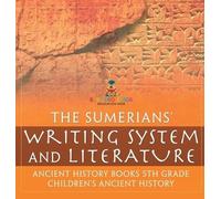 The Sumerians' Writing System and Literature - Ancient Histor (Copertina rigida)