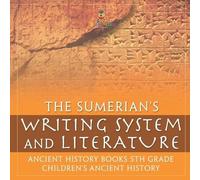 The Sumerians' Writing System and Literature - Ancient History Books (Tascabile)