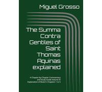The Summa Contra Gentiles of Saint Thomas Aquinas explained: A Chapter-by-Chapter Commentary and Study Guide Volume IX Explanation of Book II: Chapters 1 to 5