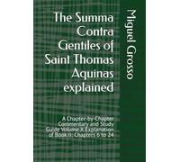 The Summa Contra Gentiles of Saint Thomas Aquinas explained: A Chapter-by-Chapter Commentary and Study Guide Volume X Explanation of Book II: Chapters 6 to 24