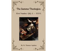 The Summa Theologica: First Number. QQ. I. - XXVI.