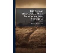 The "Summa Theologica" of St. Thomas Aquinas Volume v.1