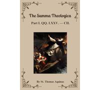 The Summa Theologica: Part I. QQ. LXXV. - CII.