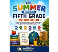 The Summer Before Fifth Grade Workbook: Fun Daily Practice in Reading, Math, Writing, Language Arts, Science, and Critical Thinking with Answer Key to Build Confidence Before 5th Grade (Ages 10-11)