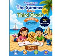 The Summer Before Third Grade Workbook: Bridging Second to 3rd Grade 100+ Activities in Reading Comprehension, Writing, Spelling, Grammar, Math, ... Division, Fractions, Money, Science and More!