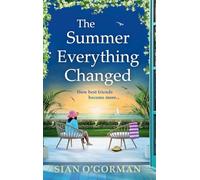 The Summer Everything Changed: The BRAND NEW life-affirming story of friendship and finding yourself from Sian O'Gorman