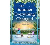The Summer Everything Changed: The BRAND NEW life-affirming story of friendship and finding yourself from Sian O'Gorman