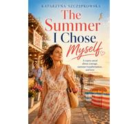 The Summer I Chose Myself: A Warm Novel About Courage, Summer Transformation, and Love