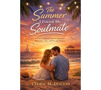 The Summer I Found My Soulmate: A Heartwarming Vacation Romance About Love, Fate, and Second Chances