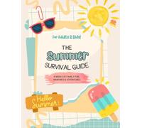 The Summer Survival Guide: 6 Weeks of Family Fun, Memories & Adventures