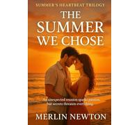 The Summer We Chose: An unexpected reunion sparks passion, but secrets threaten everything