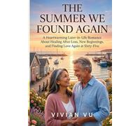 The Summer We Found Again: A Heartwarming Later-in-Life Romance About Healing After Loss, New Beginnings, and Finding Love Again at Sixty-Five