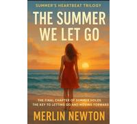 The Summer We Let Go: The final chapter of summer holds the key to letting go and moving forward.