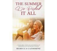 The Summer We Risked it All: A Clean Small-Town Age-Gap Romance of Forbidden Love and Second Chances