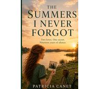 The Summers I Never Forgot: Two Loves. One Secret. Nineteen Years of Silence.