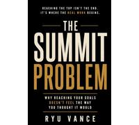 THE SUMMIT PROBLEM: Why Reaching Your Goals Doesn’t Feel the Way You Thought It Would
