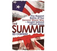 The Summit: The Biggest Battle of the Second World War - Fought Behind Closed Doors