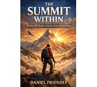 The Summit Within: Winning the Battles of Faith, Fear and Purpose