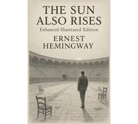 The Sun Also Rises: Enhanced Illustrated Edition