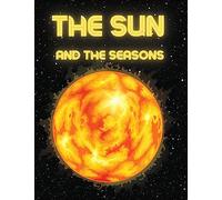 The Sun and The Seasons: Unveiling the Mysteries of Earth's Journey through Space
