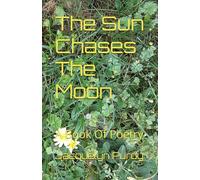 The Sun Chases The Moon: A Book Of Poetry