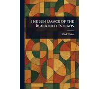 The Sun Dance of the Blackfoot Indians