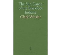 The Sun Dance of the Blackfoot Indians