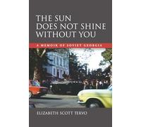 The Sun Does Not Shine Without You: A Memoir of Soviet Georgia