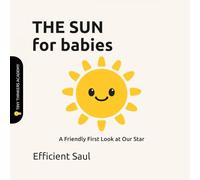 The Sun for Babies (Tiny Thinkers Academy): A Friendly First Look at Our Star