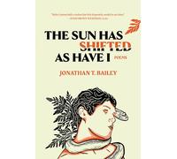 The Sun Has Shifted As Have I: Poems