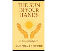 The Sun in Your Hands: Is Yours to Keep