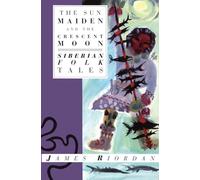 The Sun Maiden and the Crescent Moon: Siberian Folk Tales