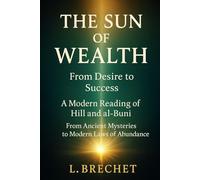 The Sun of Wealth: From Desire to Success: A Modern Reading of Hill and al-Buni