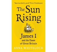 The Sun Rising: James I and the Dawn of Great Britain