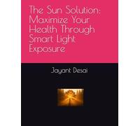 The Sun Solution: Maximize Your Health Through Smart Light Exposure