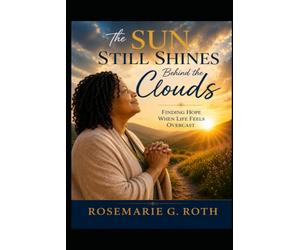 The Sun Still Shines Behind the Clouds: Finding Hope When Life Feels Overcast