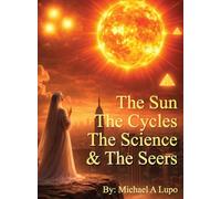 The Sun, The Cycles, The Science, and the Seers