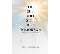 The Sun Will Still Rise Tomorrow: A Dose Of Hope For The Journey