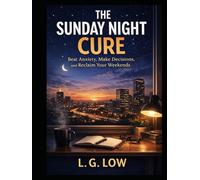 The Sunday Night Cure: Beat Anxiety, Make Decisions, and Reclaim Your Weekends