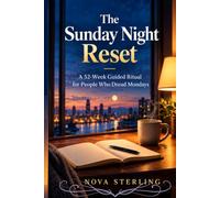 The Sunday Night Reset: A 52-W uided Ritual for People Who Dread Mondays