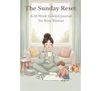The Sunday Reset: A 12-W uided Journal for Busy Mamas