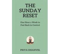 The Sunday Reset: One Hour a Week to Feel Back in Control