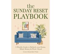 The Sunday Reset Playbook: A Gentle Weekly System to Refresh Your Home, Your Mind and Your Life | 12 Weeks Guide for Overall Wellbeing