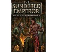 The Sundered Empire: Book one of the iron root chronicles: 1