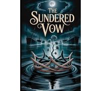 The Sundered Vow: A Paranormal Romance of a Shared Soul, a Blighted World, and a Love Forged in Fire and Ice