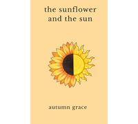 the sunflower and the sun: poetry